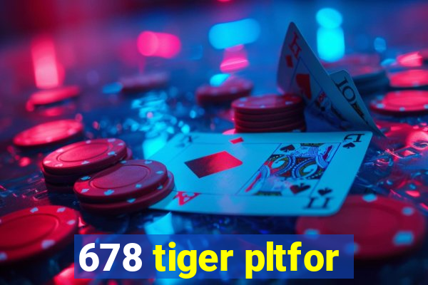 678 tiger pltfor